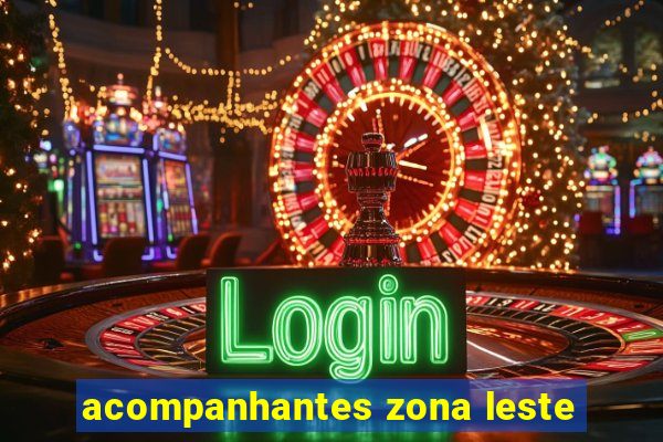 acompanhantes zona leste